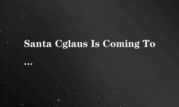 Santa Cglaus Is Coming To Town