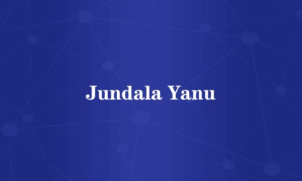 Jundala Yanu