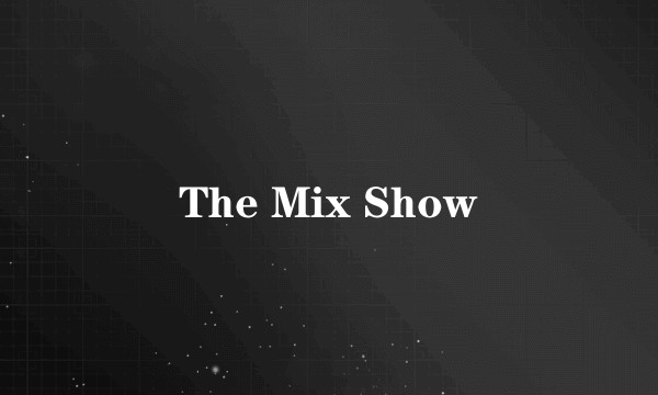 The Mix Show