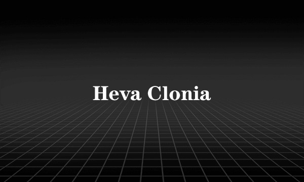 Heva Clonia