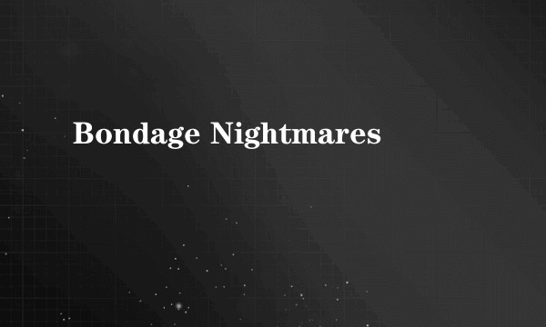 Bondage Nightmares