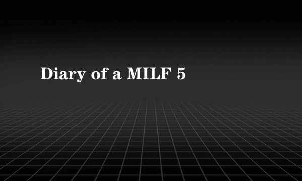 Diary of a MILF 5