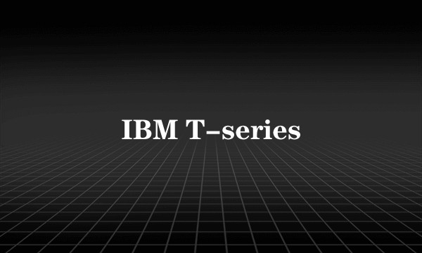 IBM T-series