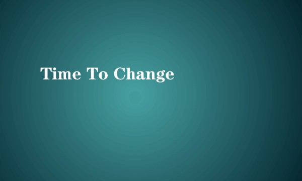 Time To Change