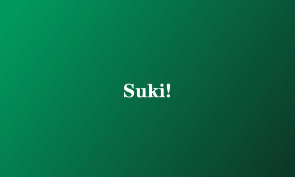 Suki!