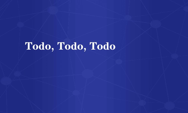 Todo, Todo, Todo