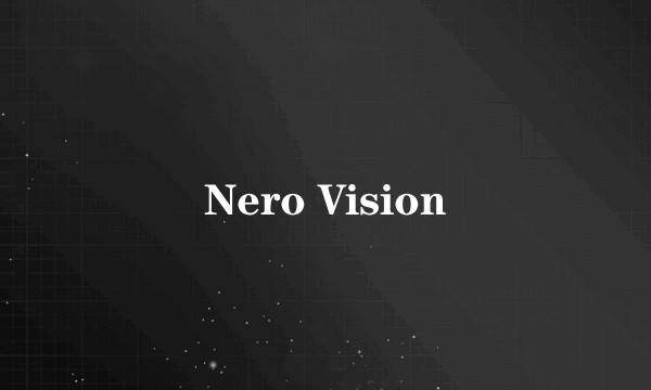 Nero Vision