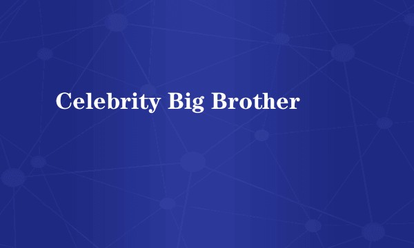 Celebrity Big Brother