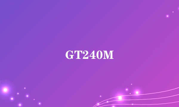 GT240M