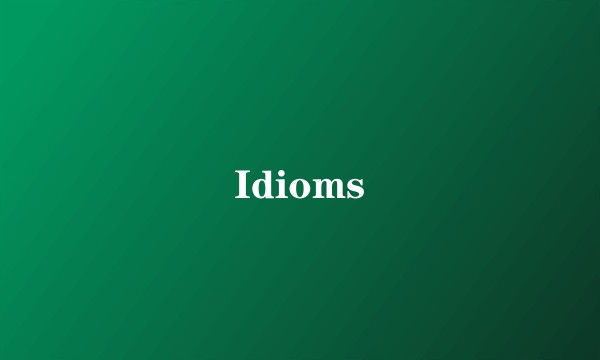 Idioms