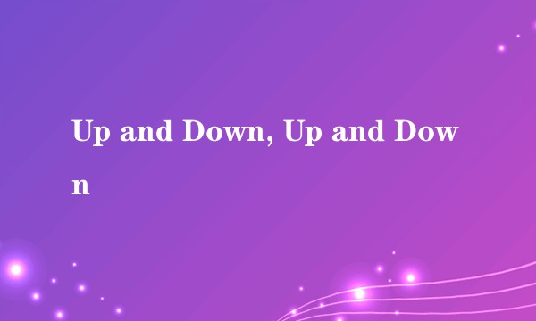 Up and Down, Up and Down