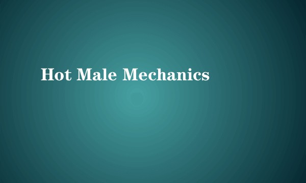 Hot Male Mechanics
