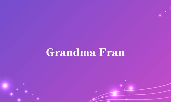 Grandma Fran