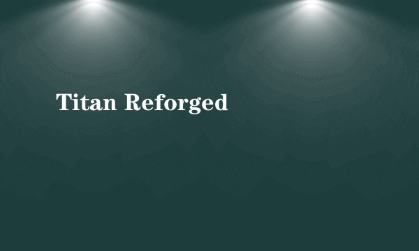 Titan Reforged