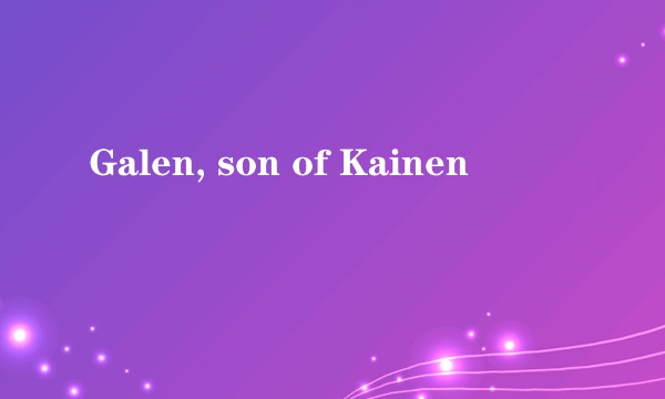 Galen, son of Kainen