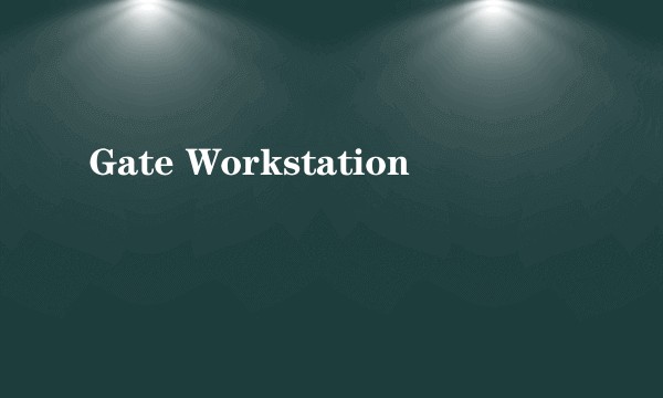 Gate Workstation