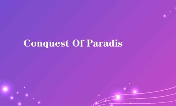 Conquest Of Paradis
