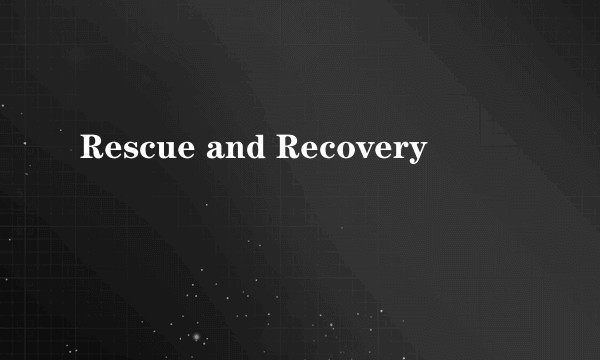 Rescue and Recovery