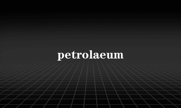 petrolaeum