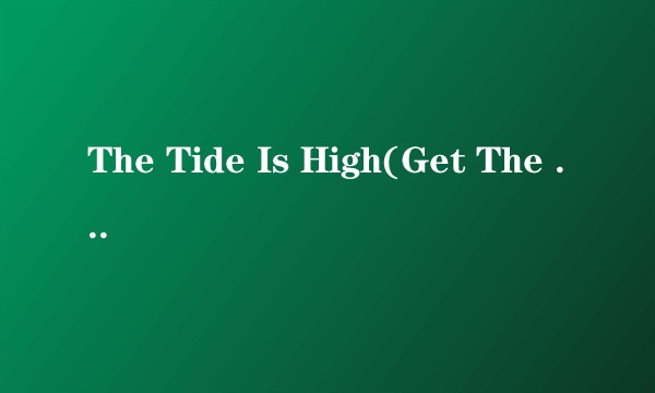 The Tide Is High(Get The Feeling)
