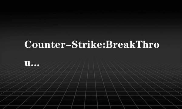 Counter-Strike:BreakThrough Edition