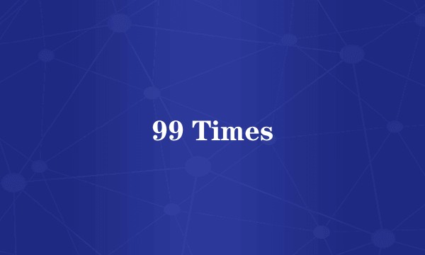 99 Times