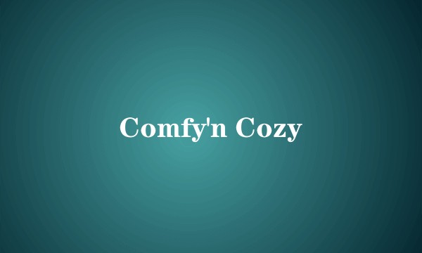 Comfy'n Cozy