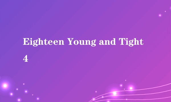 Eighteen Young and Tight 4