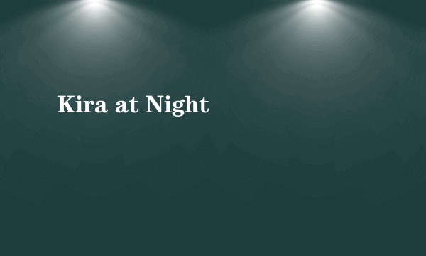 Kira at Night