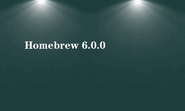 Homebrew 6.0.0