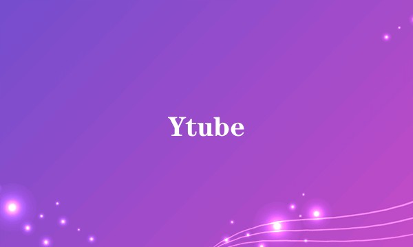 Ytube