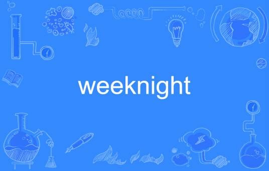 weeknight