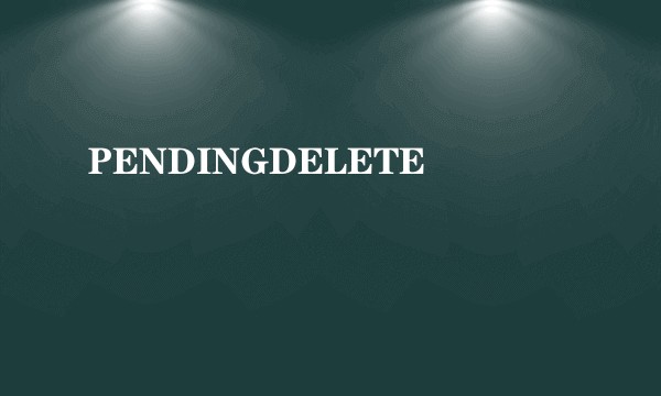 PENDINGDELETE