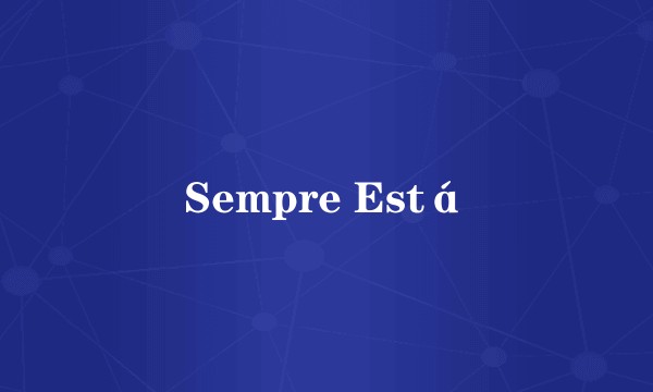 Sempre Está