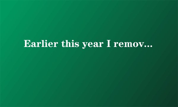 Earlier this year I removed all Internet services from my home， which was very upsetting at first.（1）______