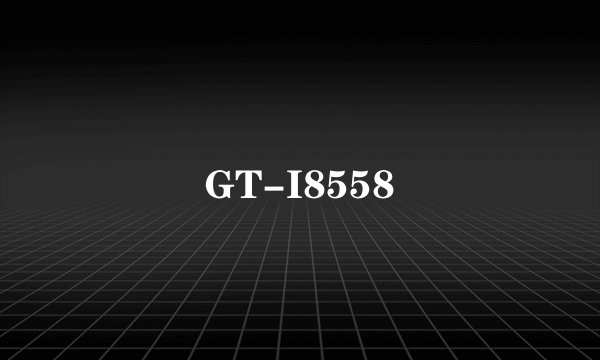 GT-I8558