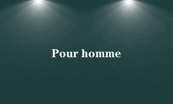 Pour homme