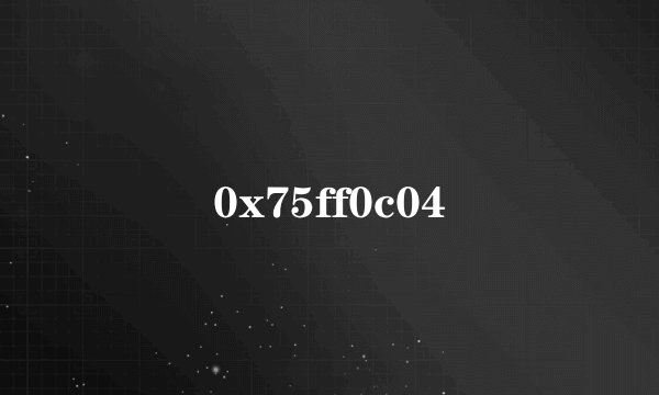 0x75ff0c04