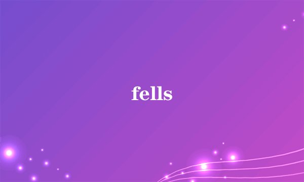 fells